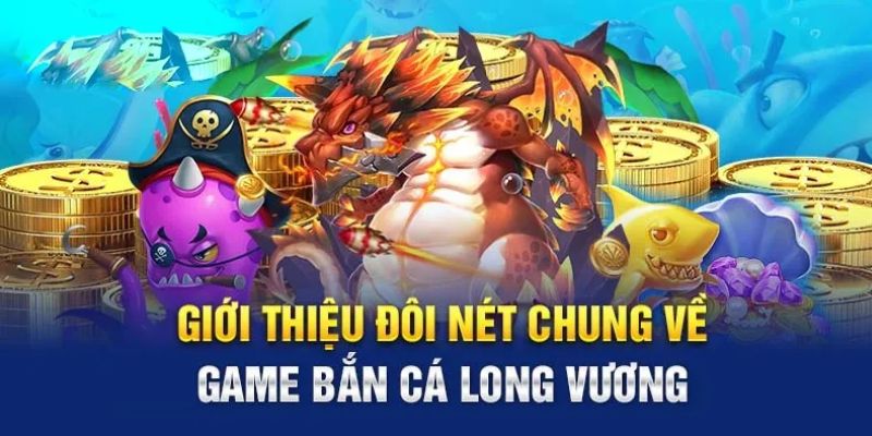 Bắn cá Long Vương siêu thú vị và sống động