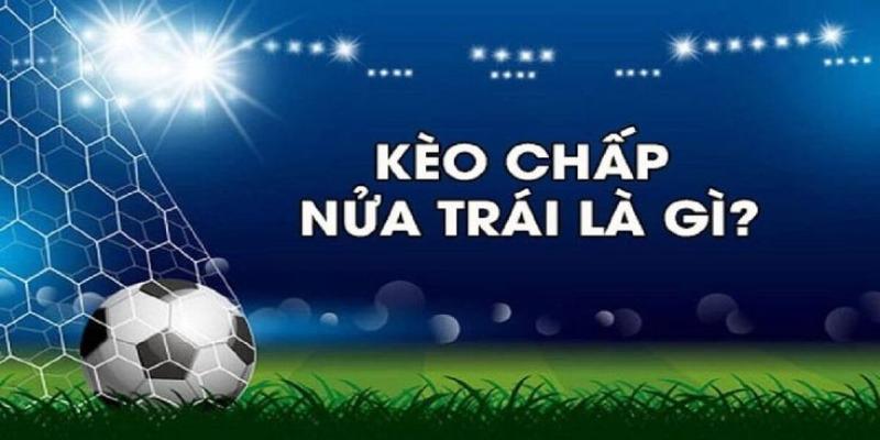 Kèo chấp nửa trái được nhiều người chơi ưa chuộng