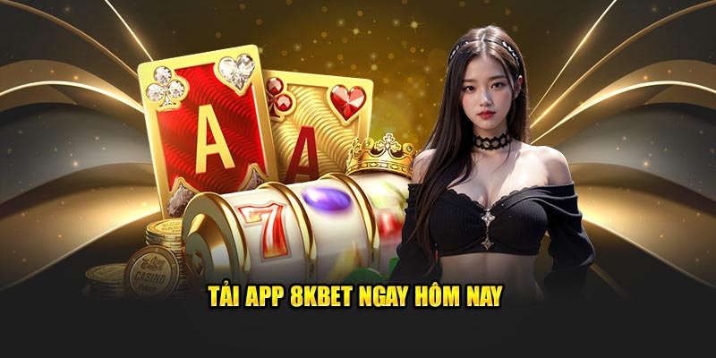 Tải app 8KBET ngay hôm nay